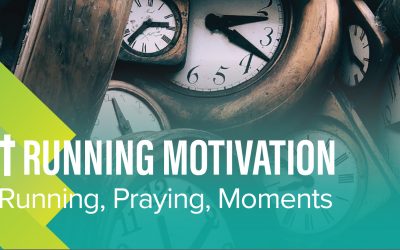 Running, Praying, and Cherishing Moments